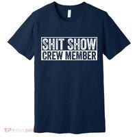 Funny Shit Show Crew Member Funny Quote Gift Premium T-Shirt thumb 0