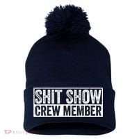 Funny Shit Show Crew Member Funny Quote Gift Pom Pom 12in Knit Beanie thumb 0