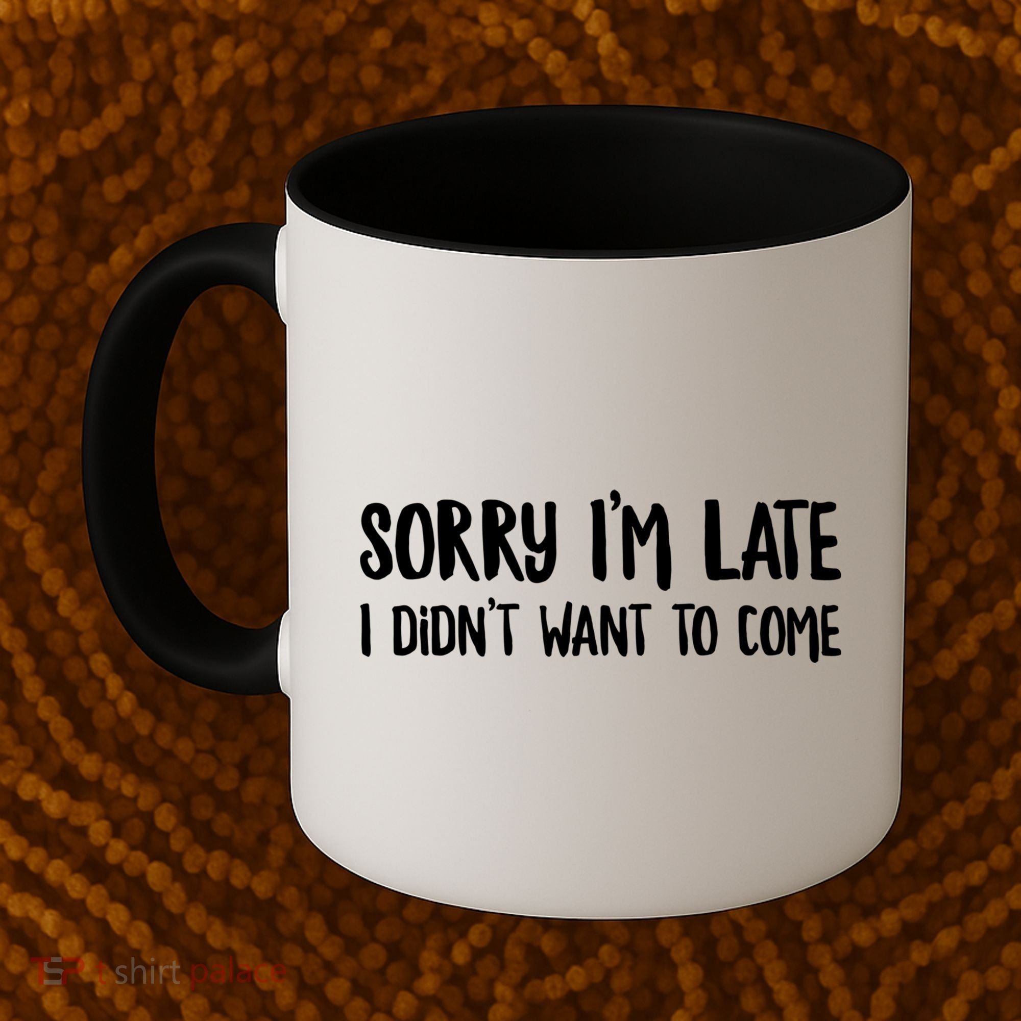 Funny Slacker Saying Sorry Im Late I Didnt Want To Come Gift Coffee Mug