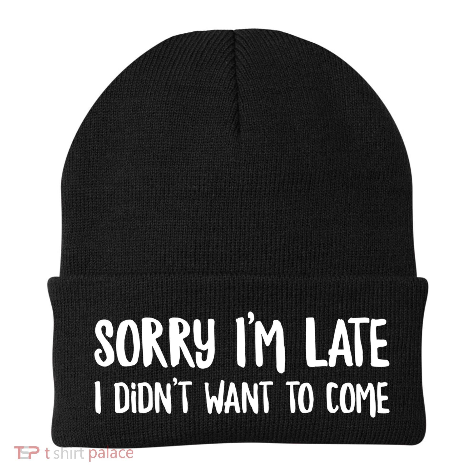 Funny Slacker Saying Sorry Im Late I Didnt Want To Come Gift Beanie