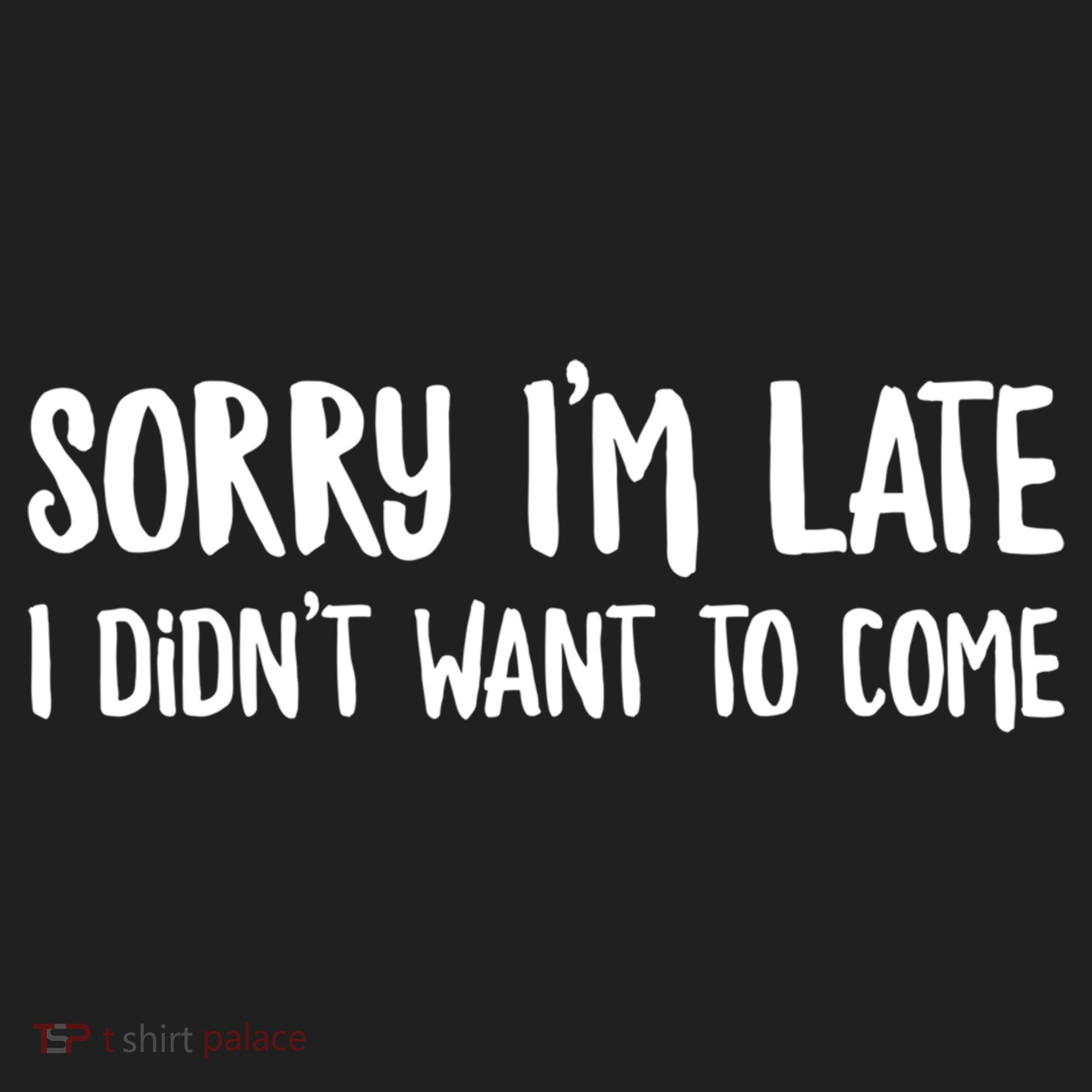 Funny Slacker Saying Sorry Im Late I Didnt Want To Come Gift Hat