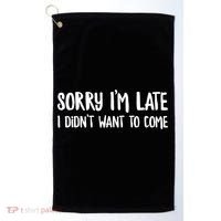 Funny Slacker Saying Sorry Im Late I Didnt Want To Come Gift Golf Towel thumb 0