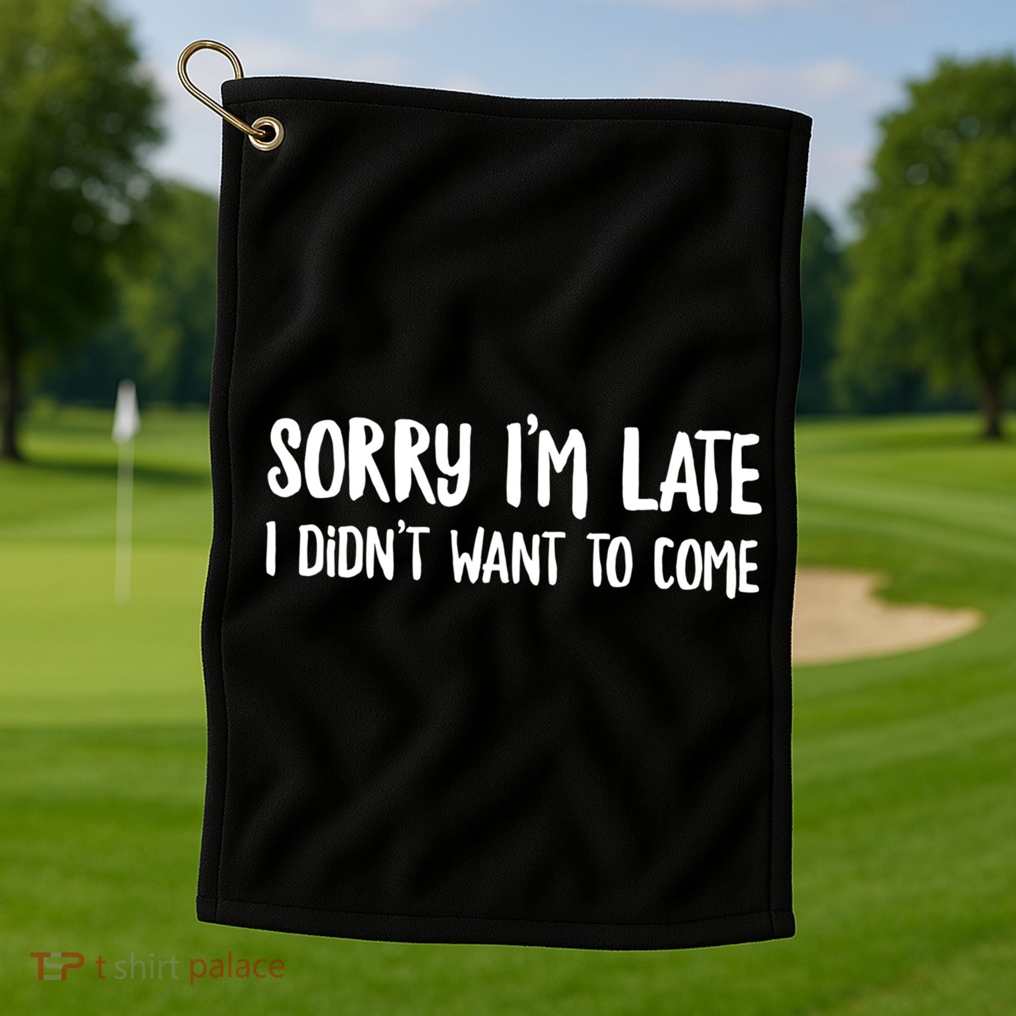 Funny Slacker Saying Sorry Im Late I Didnt Want To Come Gift Golf Towel