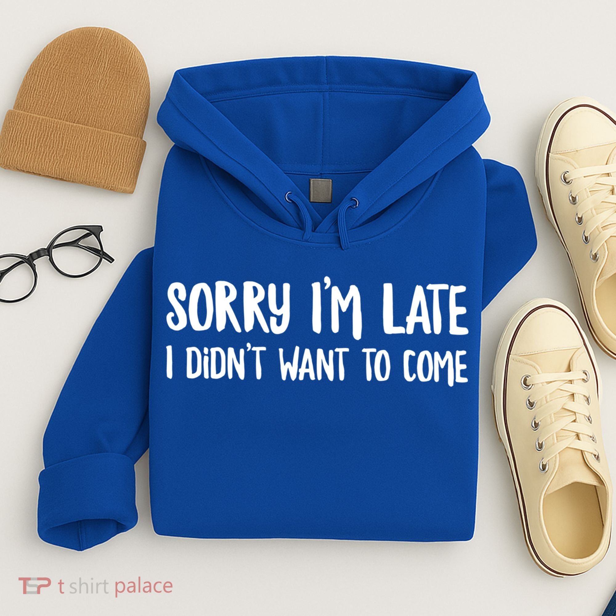 Funny Slacker Saying Sorry Im Late I Didnt Want To Come Gift Hoodie