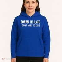 Funny Slacker Saying Sorry Im Late I Didnt Want To Come Gift Hoodie thumb 5
