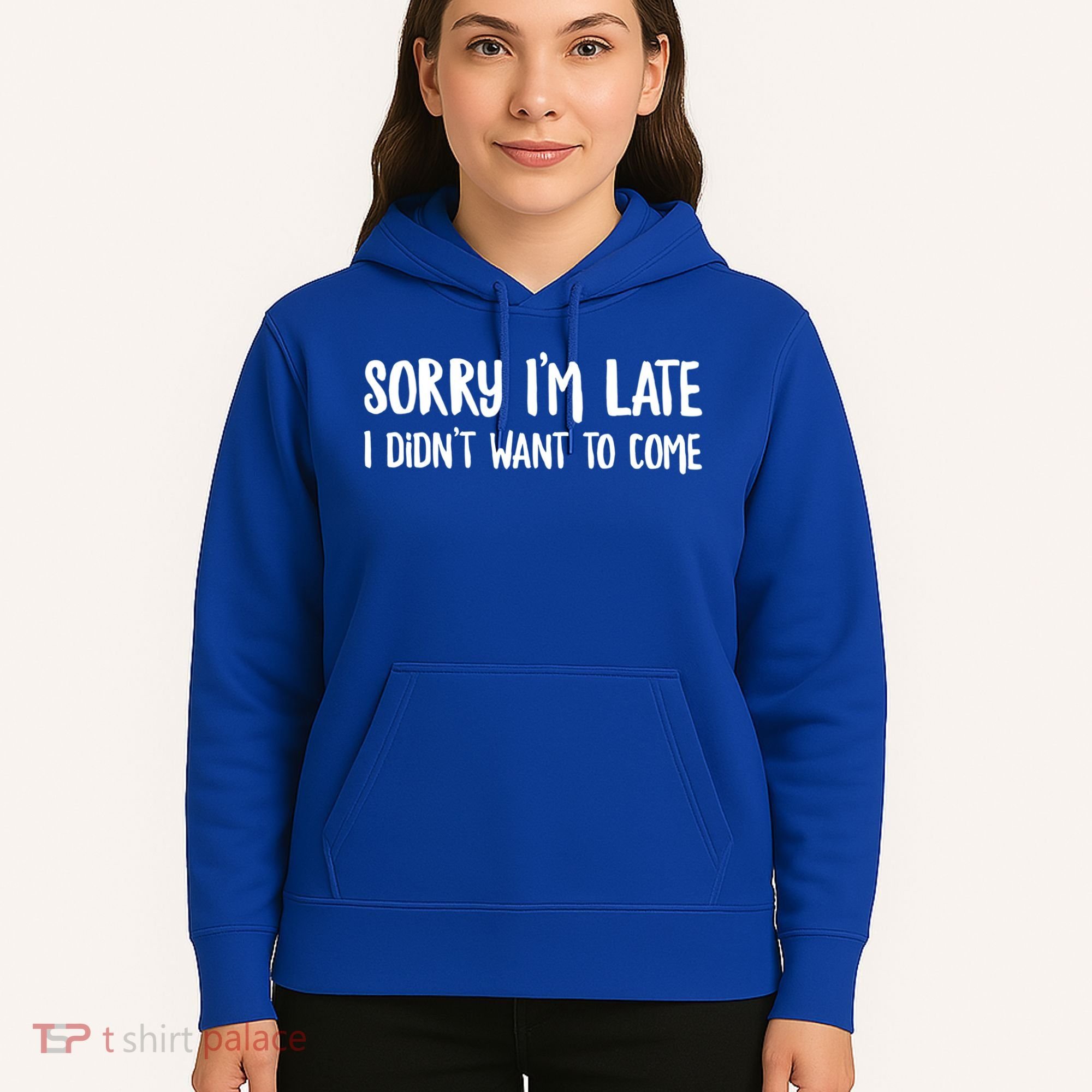 Funny Slacker Saying Sorry Im Late I Didnt Want To Come Gift Hoodie