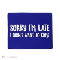 Funny Slacker Saying Sorry Im Late I Didnt Want To Come Gift Mousepad thumb 0