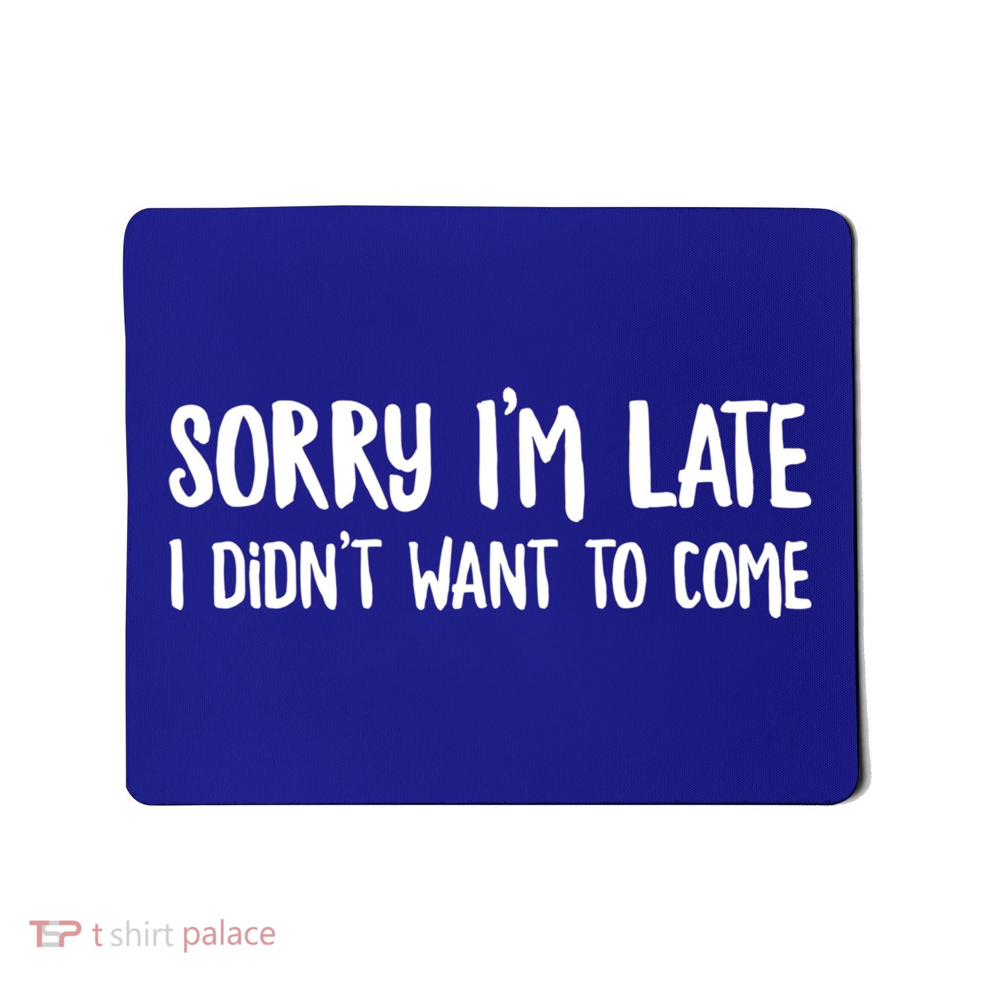 Funny Slacker Saying Sorry Im Late I Didnt Want To Come Gift Mousepad