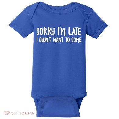 Funny Slacker Saying Sorry Im Late I Didnt Want To Come Gift Baby Bodysuit