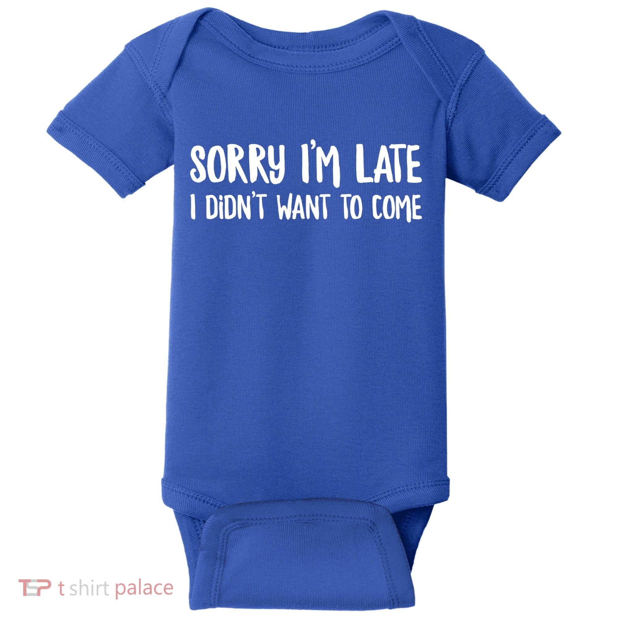 Funny Slacker Saying Sorry Im Late I Didnt Want To Come Gift Baby Bodysuit