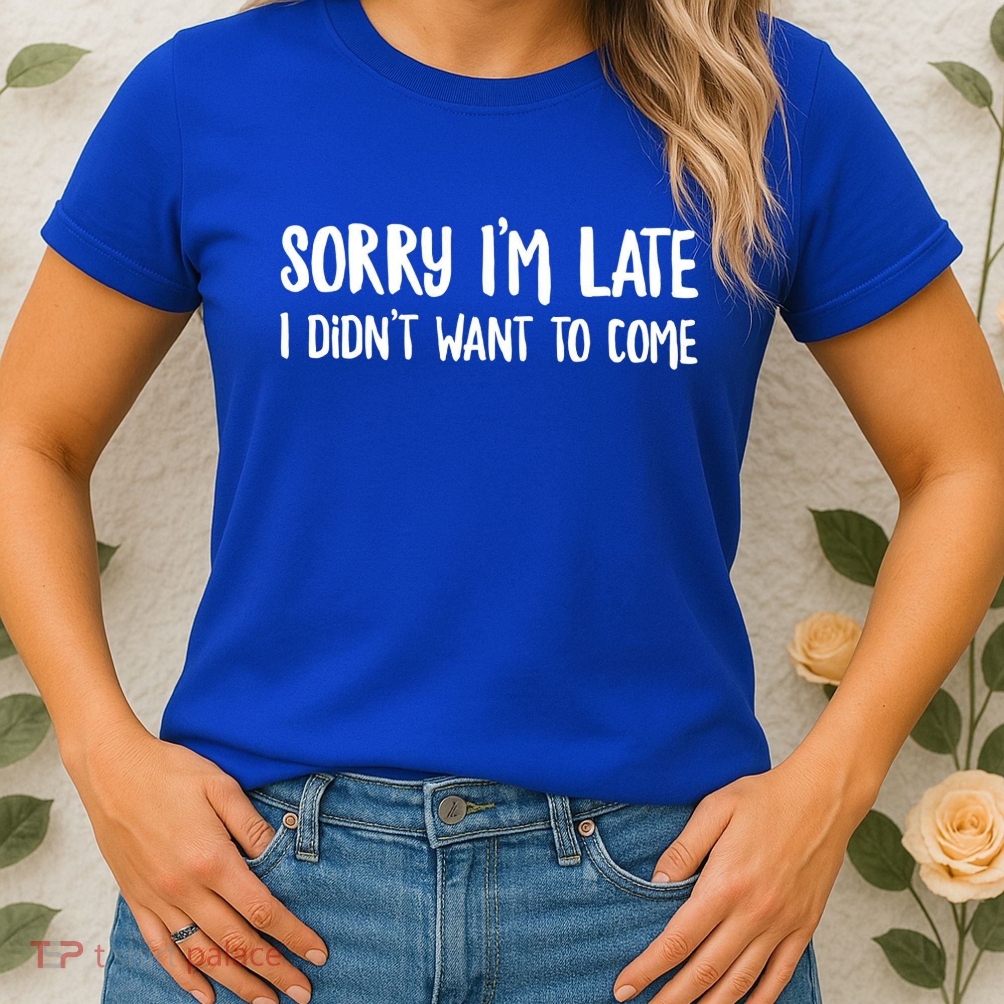 Funny Slacker Saying Sorry Im Late I Didnt Want To Come Gift Women's T-Shirt