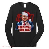 Funny Santa Trump Christmas Came Early 47th President Xmas Long Sleeve Shirt thumb 0