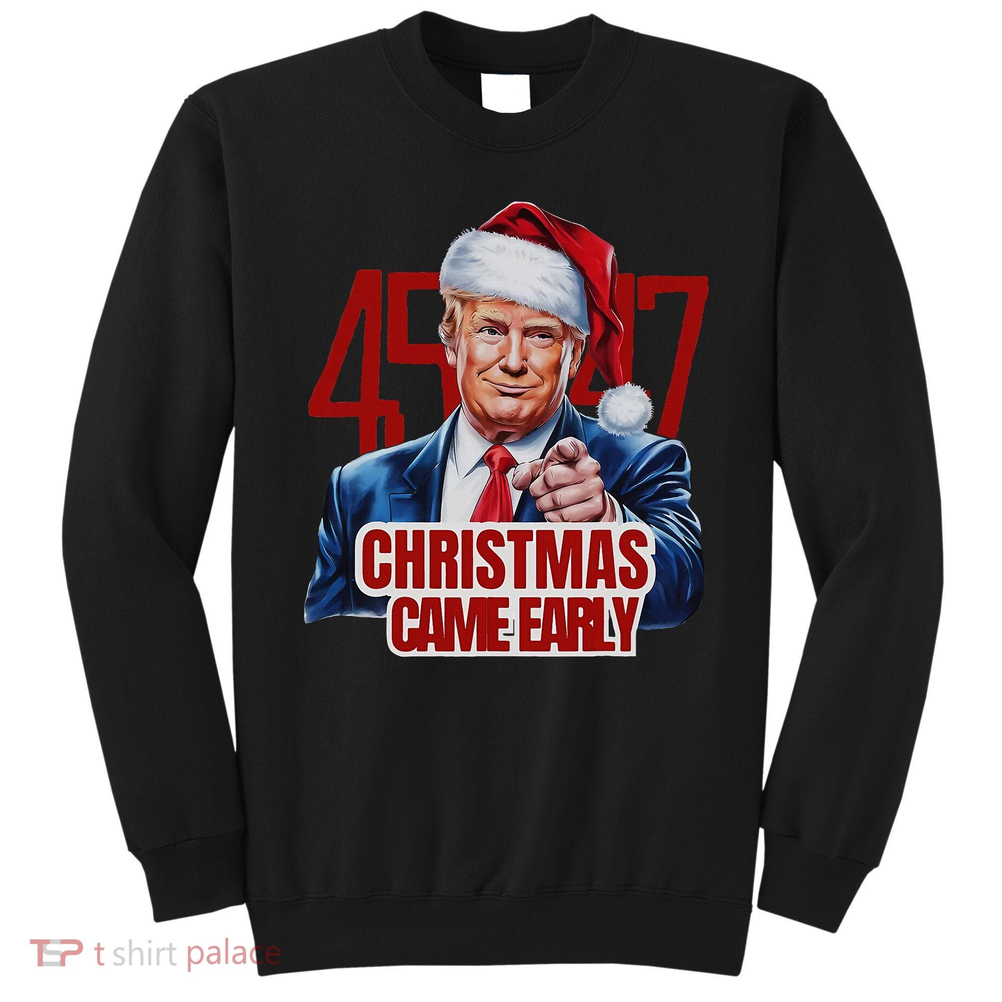 Funny Santa Trump Christmas Came Early 47th President Xmas Sweatshirt