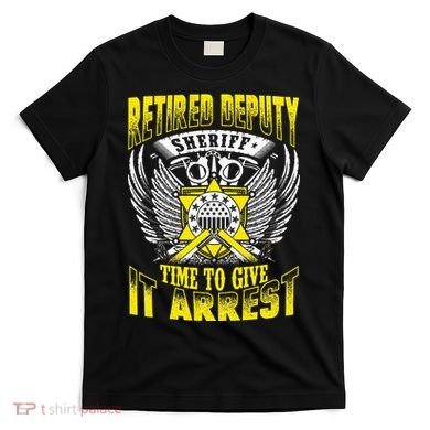 Funny Sheriff T Retired Deputy Sheriff T-Shirt