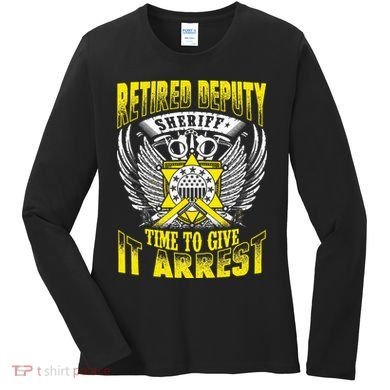 Funny Sheriff T Retired Deputy Sheriff Women's Long Sleeve Shirt