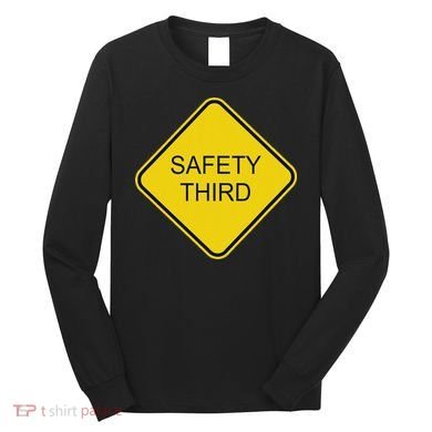 Funny Safety Third Sign Long Sleeve Shirt