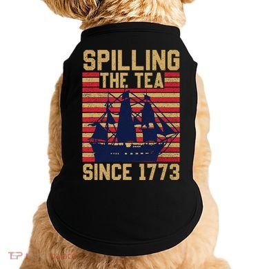 Fun Spilling The Tea Since 1773 Teaching History Patriotic Doggie Tank