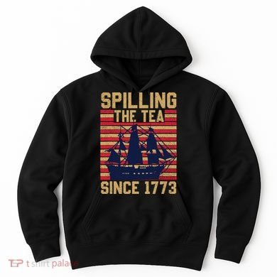 Fun Spilling The Tea Since 1773 Teaching History Patriotic Hoodie