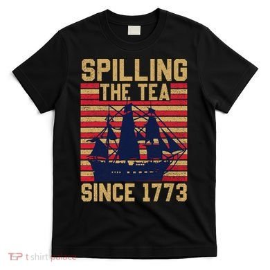 Fun Spilling The Tea Since 1773 Teaching History Patriotic T-Shirt