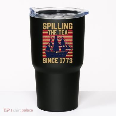 Fun Spilling The Tea Since 1773 Teaching History Patriotic Tumbler