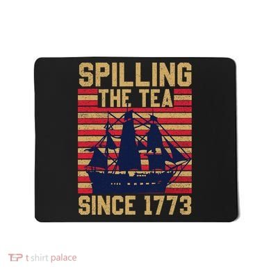 Fun Spilling The Tea Since 1773 Teaching History Patriotic Mousepad