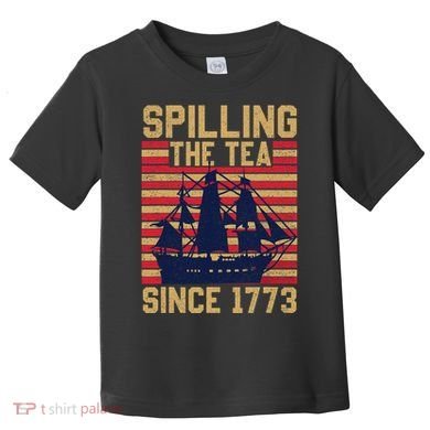 Fun Spilling The Tea Since 1773 Teaching History Patriotic Toddler T-Shirt