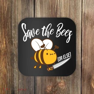Funny Save The Bees Or Else Coaster