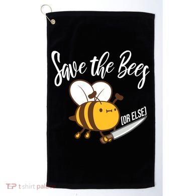 Funny Save The Bees Or Else Golf Towel