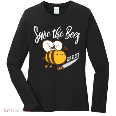 Funny Save The Bees Or Else Women's Long Sleeve Shirt