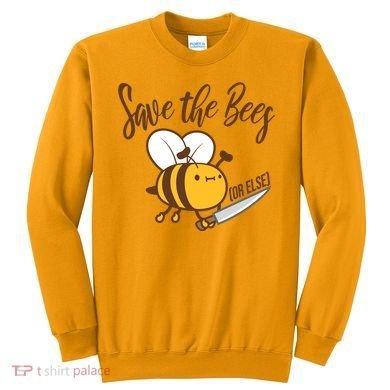 Funny Save The Bees Or Else Sweatshirt