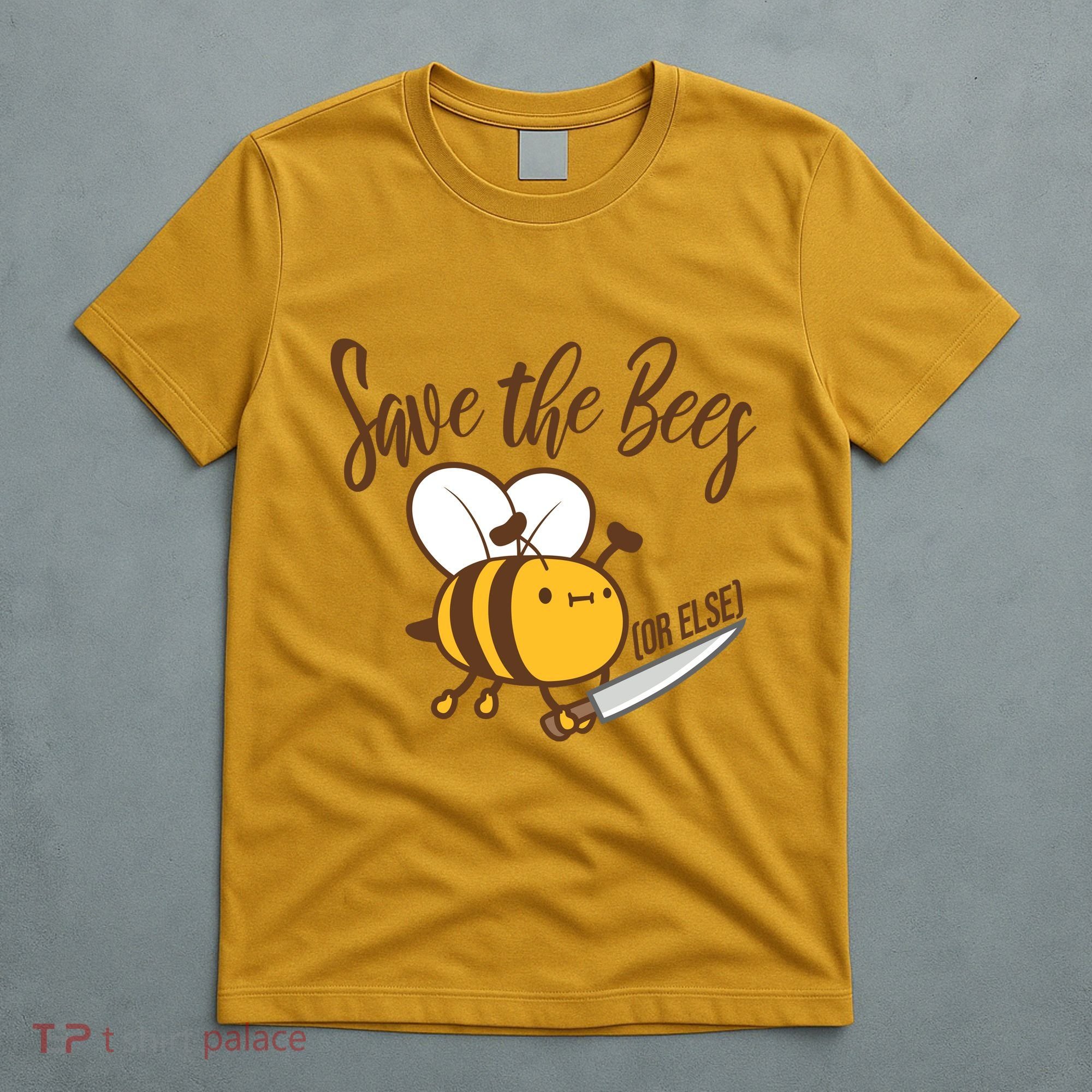Funny Save The Bees Or Else T-Shirt