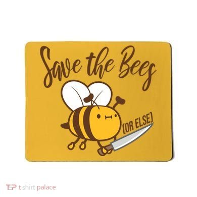 Funny Save The Bees Or Else Mousepad