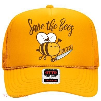 Funny Save The Bees Or Else Hat