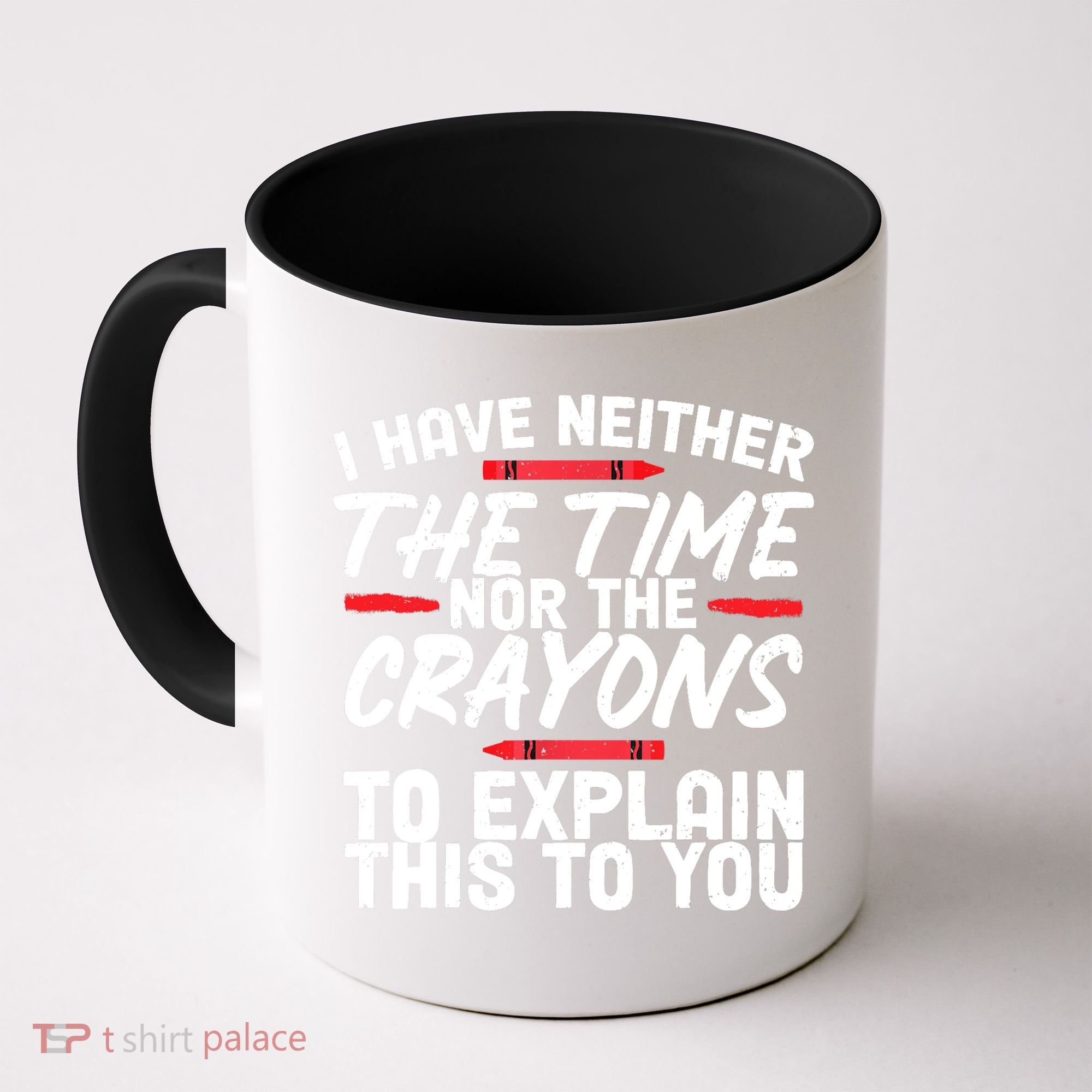 Funny Sarcasm Tee, Sarcastic Humor, Time Nor Crayons Coffee Mug