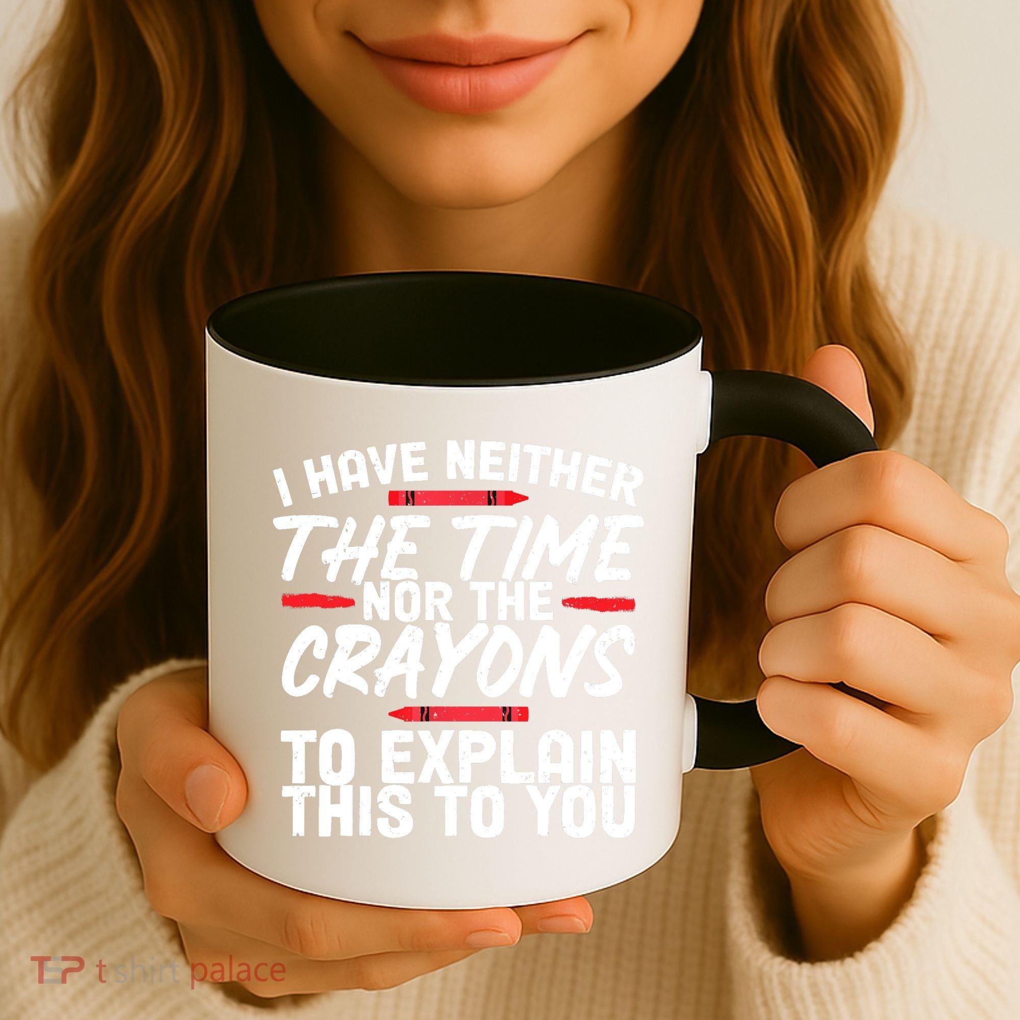 Funny Sarcasm Tee, Sarcastic Humor, Time Nor Crayons Coffee Mug