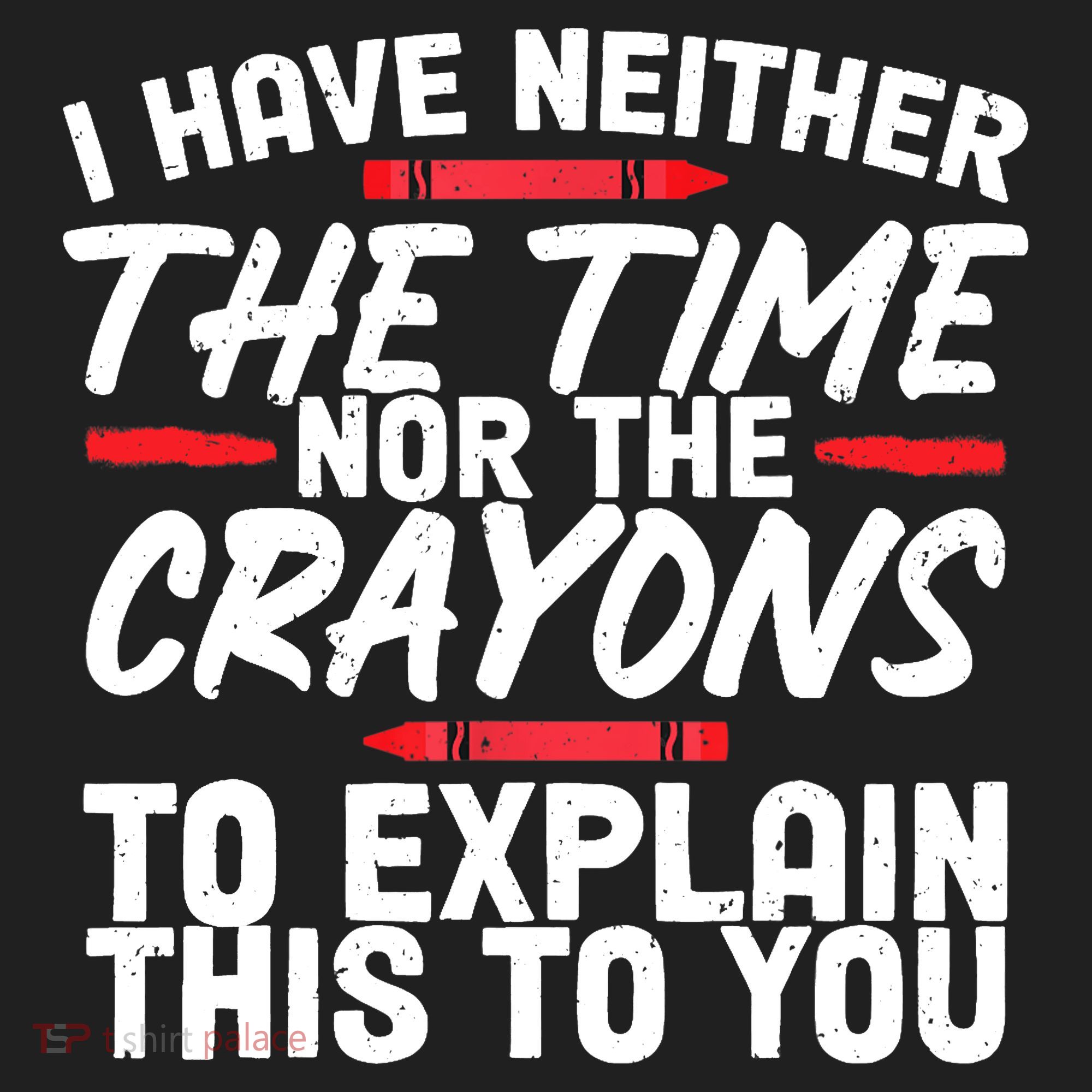 Funny Sarcasm Tee, Sarcastic Humor, Time Nor Crayons Tumbler