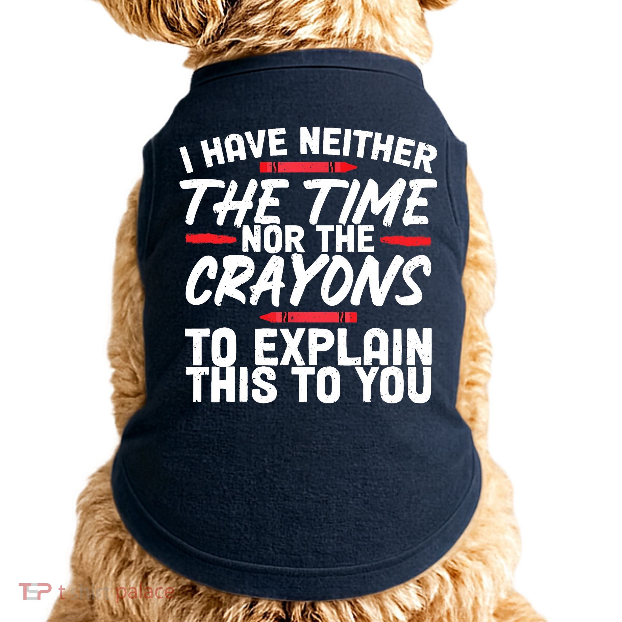 Funny Sarcasm Tee, Sarcastic Humor, Time Nor Crayons Doggie Tank