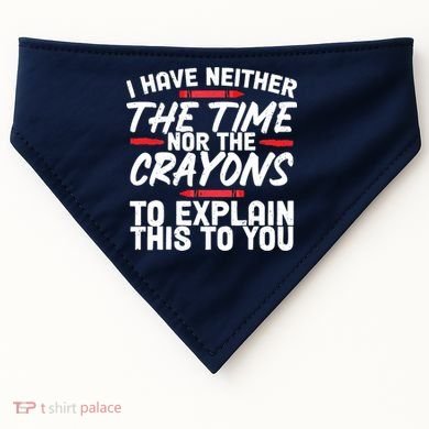 Funny Sarcasm Tee, Sarcastic Humor, Time Nor Crayons USA-Made Doggie Bandana