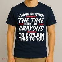 Funny Sarcasm Tee, Sarcastic Humor, Time Nor Crayons T-Shirt thumb 3