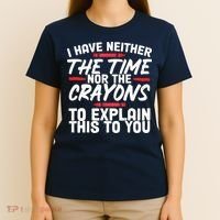 Funny Sarcasm Tee, Sarcastic Humor, Time Nor Crayons T-Shirt thumb 4