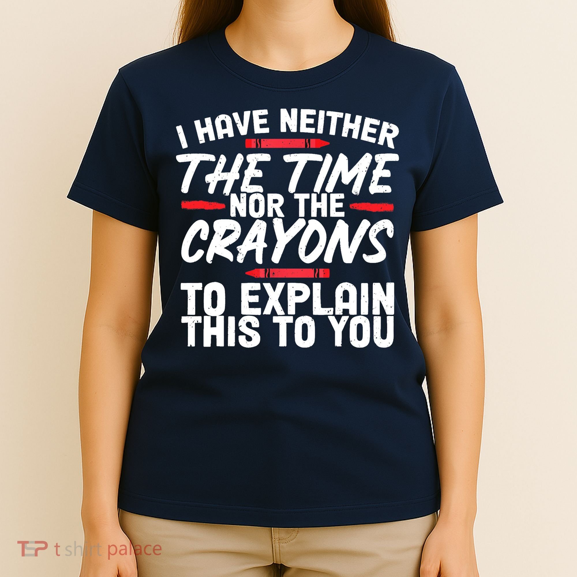 Funny Sarcasm Tee, Sarcastic Humor, Time Nor Crayons T-Shirt