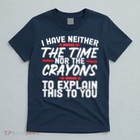 Funny Sarcasm Tee, Sarcastic Humor, Time Nor Crayons T-Shirt thumb 5