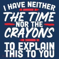 Funny Sarcasm Tee, Sarcastic Humor, Time Nor Crayons Mousepad thumb 1