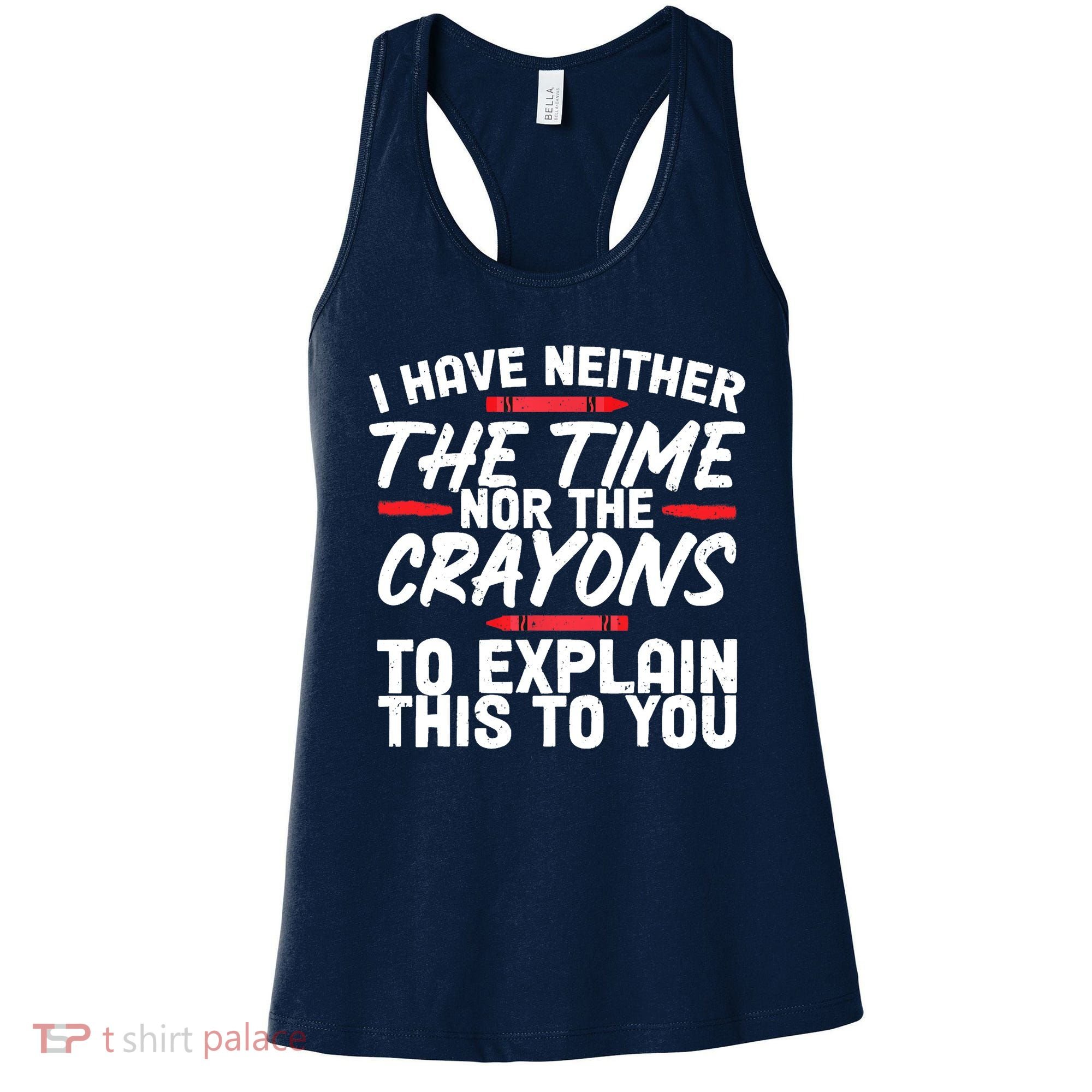 Funny Sarcasm Tee, Sarcastic Humor, Time Nor Crayons Women's Tank Top