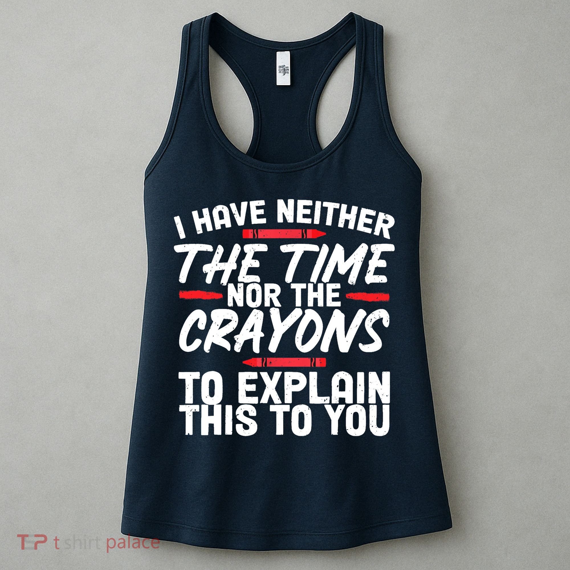 Funny Sarcasm Tee, Sarcastic Humor, Time Nor Crayons Women's Tank Top