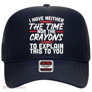 Funny Sarcasm Tee, Sarcastic Humor, Time Nor Crayons Hat