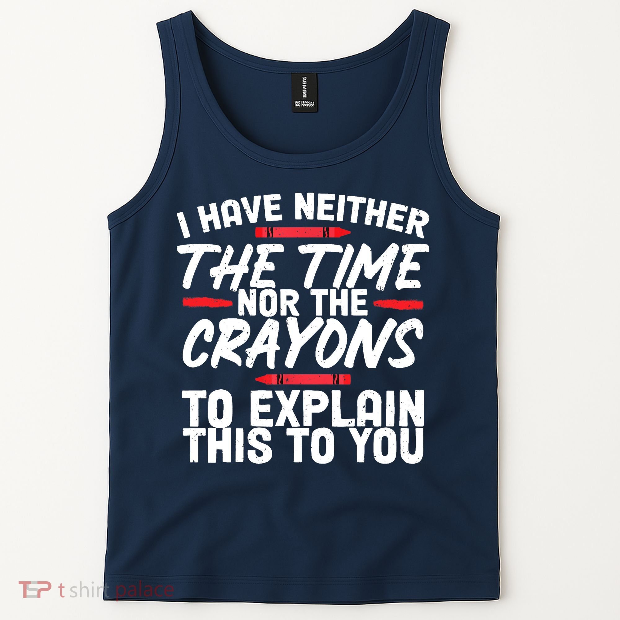 Funny Sarcasm Tee, Sarcastic Humor, Time Nor Crayons Tank Top