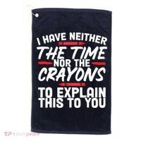 Funny Sarcasm Tee, Sarcastic Humor, Time Nor Crayons Golf Towel thumb 0