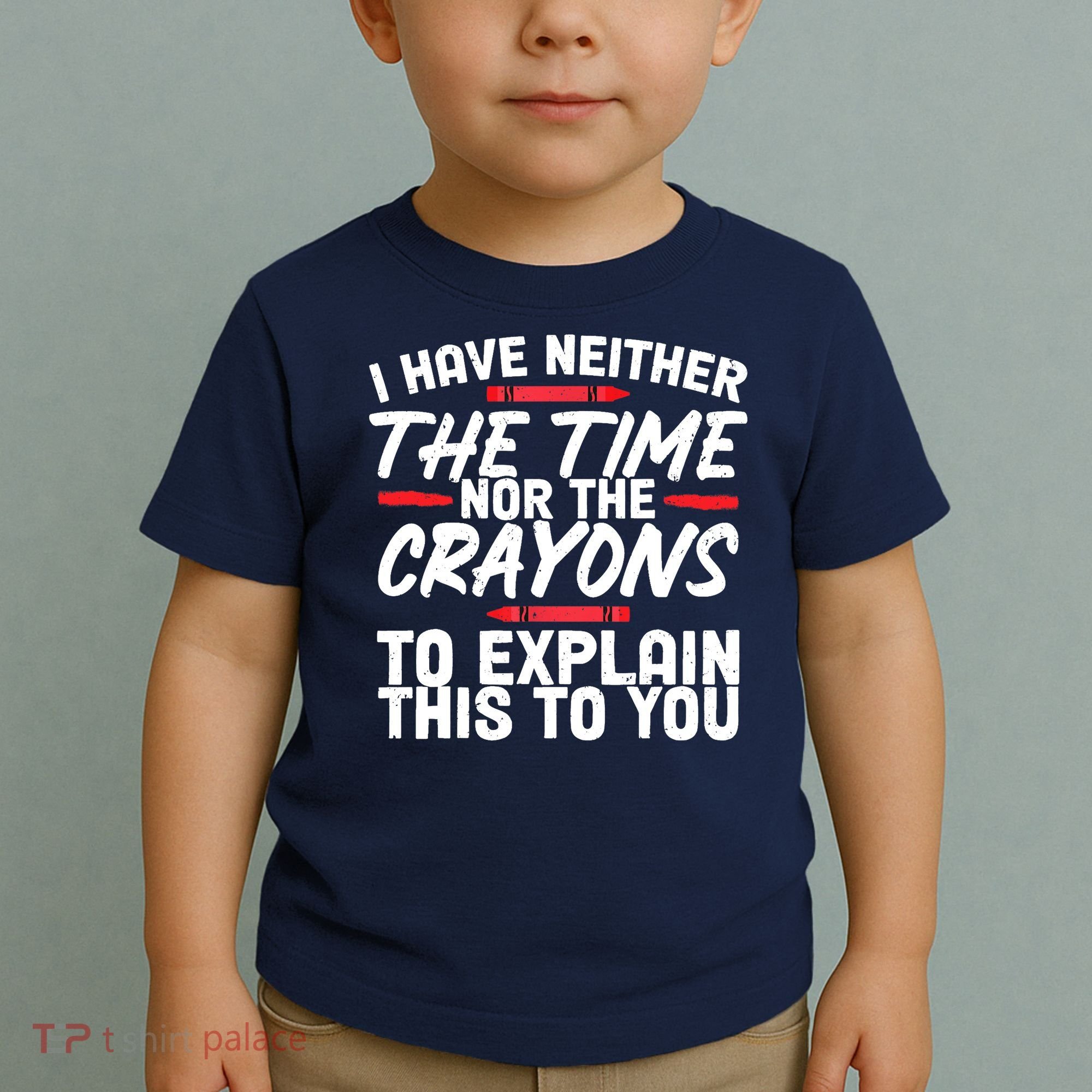 Funny Sarcasm Tee, Sarcastic Humor, Time Nor Crayons Toddler T-Shirt