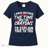 Funny Sarcasm Tee, Sarcastic Humor, Time Nor Crayons Women's T-Shirt thumb 0